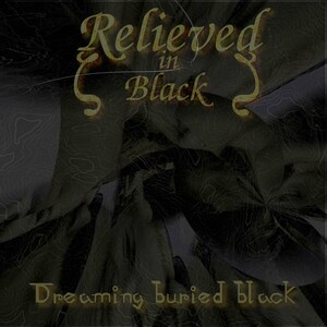 Relieved in Black - Dreaming Buried Black